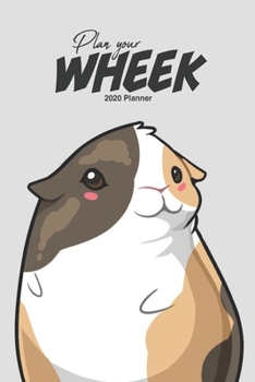 Plan Your Wheek Guinea Pig 2020 Weekly Planner : Scheduler Planner Organizer Productivity Time Management Cute Kawaii Adorable Illustration Gift, Grey
