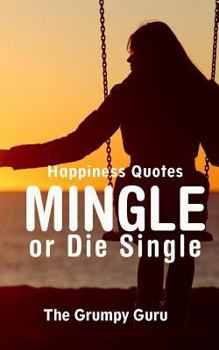 Paperback Happiness Quotes: Mingle or Die Single: Motivations to Dig Yourself Out of Singlehood Book