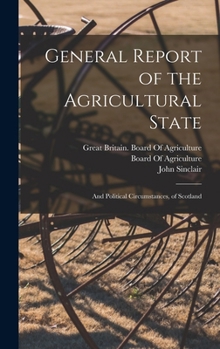 Hardcover General Report of the Agricultural State: And Political Circumstances, of Scotland Book