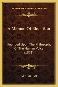 Paperback A Manual Of Elocution: Founded Upon The Philosophy Of The Human Voice (1871) Book