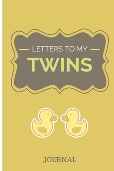 Paperback Letters to my twins: Blank Journal, Gift for New Mothers, new fathers, mom, dads, parents, grandparents Book