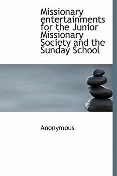 Paperback Missionary Entertainments for the Junior Missionary Society and the Sunday School Book