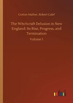 Paperback The Witchcraft Delusion in New England: Its Rise, Progress, and Termination Book