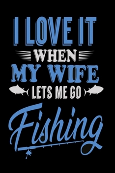 Paperback I love it when my wife lets me go fishing: Notebook, Diary and Journal with 120 Lined Pages for fishers Book