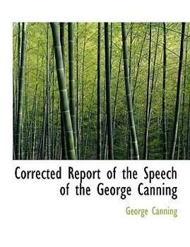 Paperback Corrected Report of the Speech of the George Canning Book