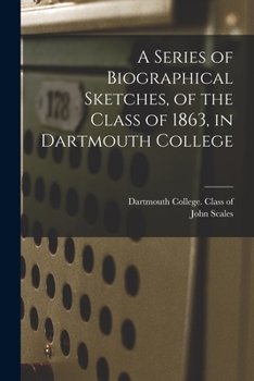 Paperback A Series of Biographical Sketches, of the Class of 1863, in Dartmouth College Book