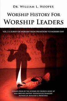 Paperback Worship History For Worship Leaders: Vol. 3 A Survey of Worship From Prehistory To Modern Day Book