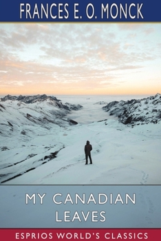 Paperback My Canadian Leaves (Esprios Classics): An Account of a Visit to Canada in 1864-1865 Book