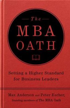 Hardcover The MBA Oath: Setting a Higher Standard for Business Leaders Book