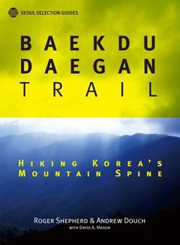 Paperback Baekdu Daegan Trail: Hiking Korea's Mountain Spine Book