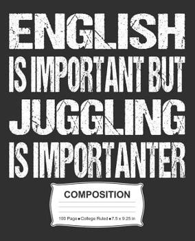 Paperback English Is Important But Juggling Is Importanter Composition: College Ruled Notebook Book