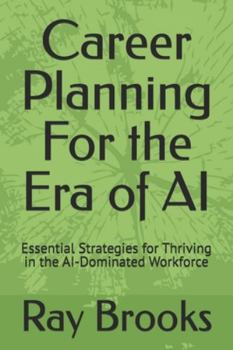 Paperback Career Planning For the Era of AI: Essential Strategies for Thriving in the AI-Dominated Workforce Book