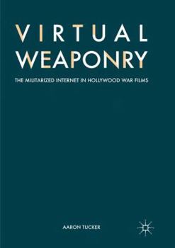 Paperback Virtual Weaponry: The Militarized Internet in Hollywood War Films Book