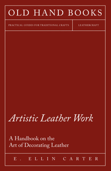 Paperback Artistic Leather Work - A Handbook on the Art of Decorating Leather Book