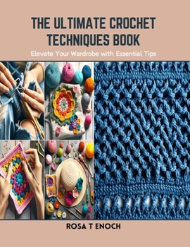 Paperback The Ultimate Crochet Techniques Book: Elevate Your Wardrobe with Essential Tips Book
