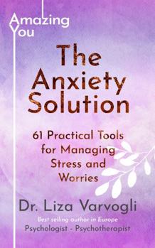 The Anxiety Solution: 61 Practical Tools for Managing Stress and Worries