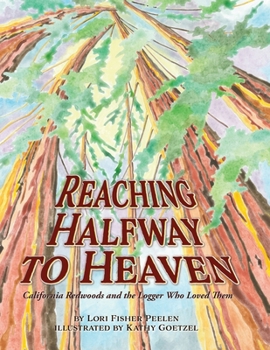 Reaching Halfway to Heaven: California Redwoods and the Logger Who Loved Them