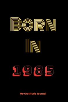 Paperback Born In 1985: Gratitude journal: Lined journal and notebook/ Birthday Gift For every one, Lined Notebook /Journal Gift, 120 Pages, 6 Book