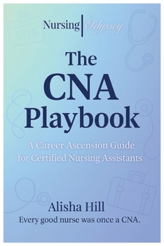 The CNA Playbook: A career ascension guide for certified nursing assistants.