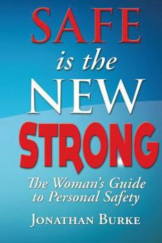 Paperback Safe Is The NEW STRONG!: The Woman's Guide To Personal Safety Book