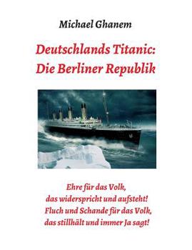 Deutschlands Titanic: Die Berliner Republik (German Edition)