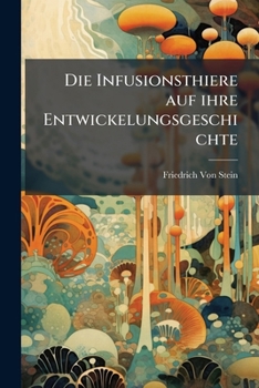 Paperback Die Infusionsthiere auf ihre Entwickelungsgeschichte [German] Book