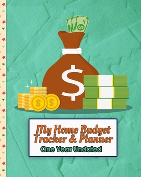 My Home Budget Tracker & Planner - One Year Undated: Keep Track of an Entire Year and Improve Your Finances with this Direct-to-the-Point Workbook