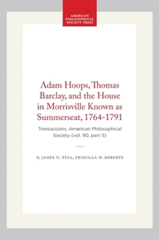 Hardcover Adam Hoops, Thomas Barclay, and the House in Morrisville Known as Summerseat, 1764-1791: Transactions, American Philosophical Society (Vol. 90, Part 5 Book