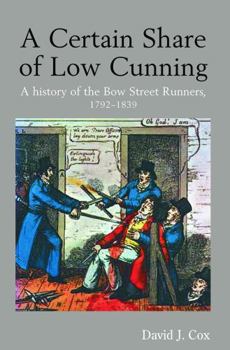 Paperback A Certain Share of Low Cunning: A History of the Bow Street Runners, 1792-1839 Book