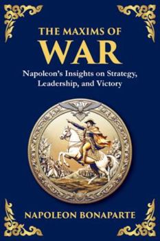 The Maxims of War: Napoleon's Timeless Rules for Strategy, Leadership, and Victory (Large Print Deluxe Edition For Easy Reading) (Library of Alexandria)