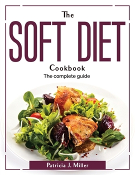 Paperback The Soft Diet Cookbook: The complete guide Book