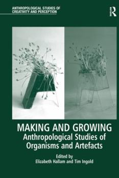 Paperback Making and Growing: Anthropological Studies of Organisms and Artefacts Book