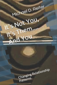 Paperback Its Not You, Its Them....And You: Changing Relationship Patterns Book