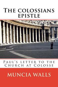 Paperback The colossians epistle: Paul's letter to the Church at Colosse Book