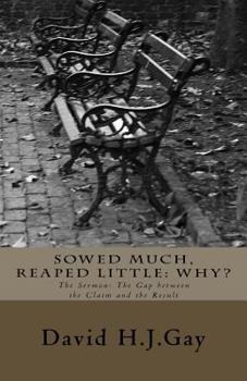 Sowed Much, Reaped Little: Why? : The Sermon: the Gap Between the Claim and the Result