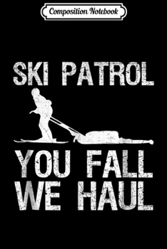 Paperback Composition Notebook: Ski Patrol You Fall We Haul Skiing Winter Journal/Notebook Blank Lined Ruled 6x9 100 Pages Book