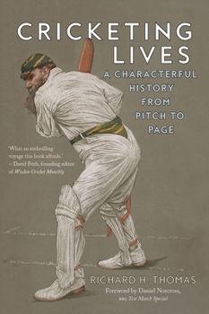 Hardcover Cricketing Lives: A Characterful History from Pitch to Page Book