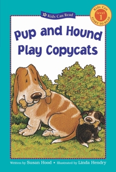 Pup and Hound Play Copycats (Kids Can Read!) - Book  of the Pup and Hound