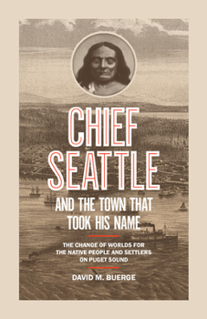 Paperback Chief Seattle and the Town That Took His Name: The Change of Worlds for the Native People and Settlers on Puget Sound Book