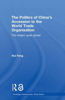 Paperback The Politics of China's Accession to the World Trade Organization: The Dragon Goes Global Book