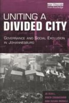 Paperback Uniting a Divided City: Governance and Social Exclusion in Johannesburg Book