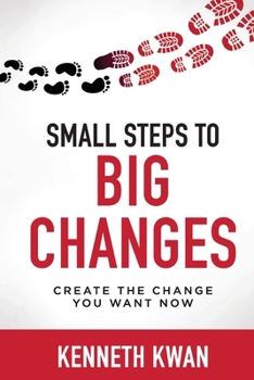 Paperback Small Steps To Big Changes: Create the Change You Want Now: How to Lead Change, Shift Mindsets, and Achieve Lasting Results Book