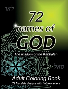 72 Names of God - Adult Coloring Book Mandala Designs: Bible Coloring Book for Adults; 72 Stress Relieving Designs with the Names of God in Hebrew; ... Good Energy using the Wisdom of the Kabbalah