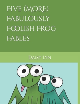 Paperback Five (MORE) Fabulously Foolish Frog Fables Book