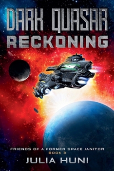 Dark Quasar Reckoning (Friends of a Former Space Janitor) - Book #3 of the Friends of a Former Space Janitor
