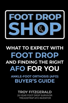 Foot Drop Shop: What to Expect with Foot Drop and Finding the Right AFO for You - Ankle-Foot Orthosis (AFO) Buyer's Guide