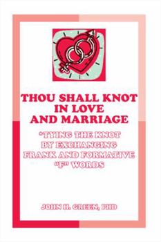 Paperback Thou Shall Knot in Love and Marriage: Tying the Knot by Exchanging Frank and Formative F Words Book