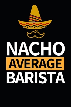 Paperback Nacho Average Barista: Notebook Journal For Baristas Book