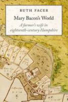 Hardcover Mary Bacon's World: A Farmer's Wife in Eighteenth-Century Hampshire Book