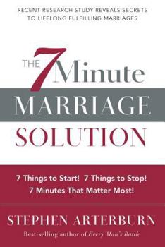 Paperback The 7 Minute Marriage Solution: 7 Things to Start! 7 Things to Stop! 7 Things That Matter Most! Book